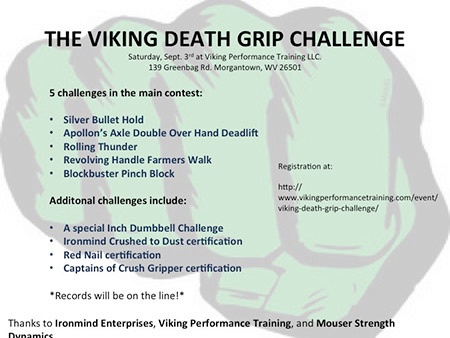 Looking for a grip contest in the West Virginia area? Sign up for Paul Mouser’s Viking Death Grip Challenge and try your hand at such grip strength staples as the Rolling Thunder, Captains of Crush (CoC) Silver Bullet and Apollon’s Axle double overhand deadlift. IronMind® | Artwork courtesy of Paul Mouser
