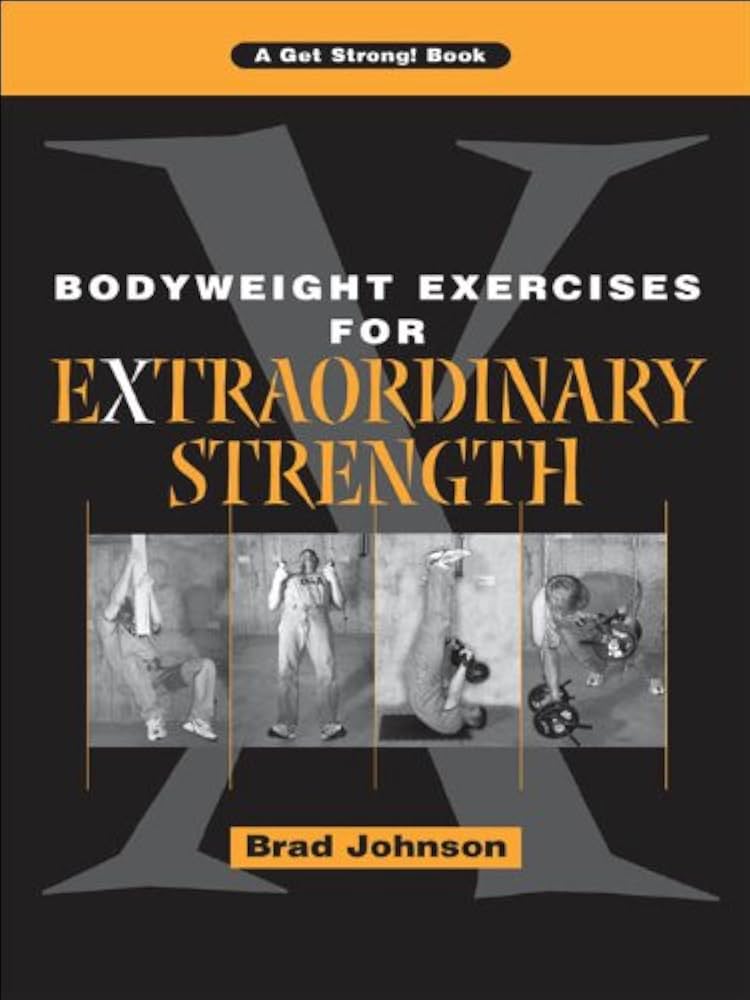 Bodyweight Exercises for Extraordinary Strength by Brad Johnson