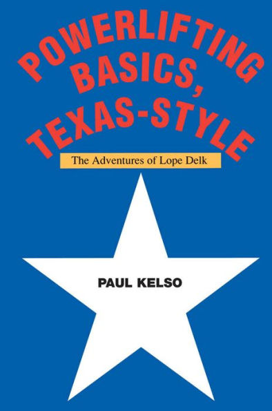 Powerlifting Basics, Texas-style by Paul Kelso