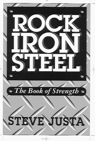 Rock Iron Steel: The Book of Strength by Steve Justa