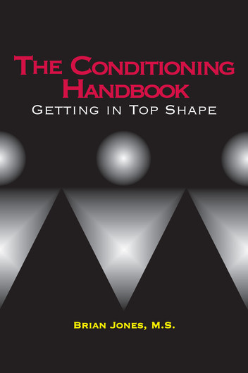 The Conditioning Handbook by Brian Jones, M.S.