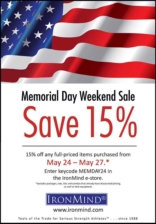 Save 15%! Shop at IronMind throughout the Memorial Day weekend, from May 24 – May 27 and save 15% on full-priced IronMind equipment. ©IronMind Enterprises, Inc.