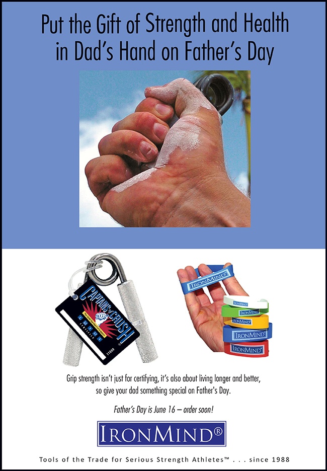 Grip strength isn’t just for certifying, it’s also about living longer and better, so give your dad something special on Father's Day: Captains of Crush (CoC) grippers—the gold standard of grippers and the single best grip strengthener you can buy—plus a set of Expand-Your-Hand Bands for muscle balance and perfect for prehab or rehab if your dad swings a golf club, tennis racquet, or a hammer.  ©IronMind Enterprises, Inc.