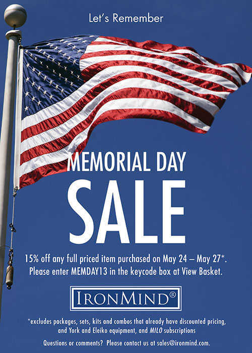 Memorial Day sale at IronMind:  Remember and save!  Captains of Crush grippers, Zenith grippers, Vulcan Racks, ALight Training Centers, Buffalo Bars, Just Protein, Strong-Enough Lifting Straps, Rolling Thunders, back issues of MILO and much more.  ©IronMind Enterprises, Inc.