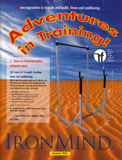 The 2012 IronMind Summer Flyer is here: Adventures in Training for everyone who wants to get stronger.  All your IronMind favorites such as Captains of Crush Grippers, MILO, Vulcan Racks, Just Protein, Strong-Enough Lifting Straps and many more.  Image copyright IronMind Enterprises, Inc.